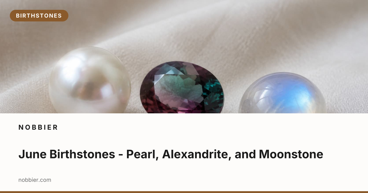 June Rocks June Birthstones - Pearl, Alexandrite, and Moonstone | Nobbier