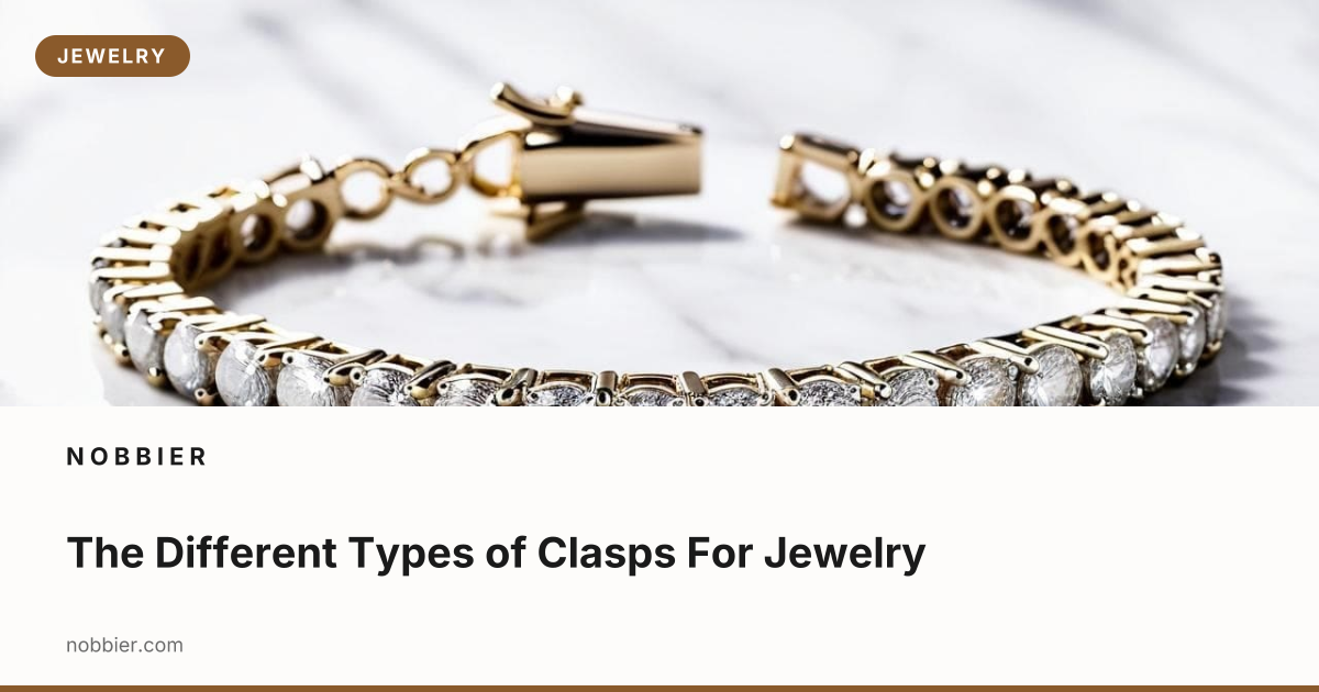 The Different Types of Clasps For Jewelry | Nobbier
